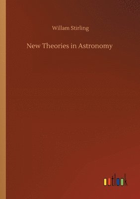 Willam Stirling - New Theories in Astronomy, Häftad
