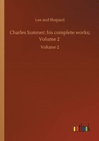 bokomslag Charles Sumner; his complete works; Volume 2