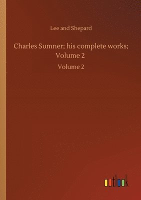 bokomslag Charles Sumner; his complete works; Volume 2