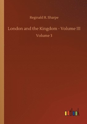 London and the Kingdom - Volume III 1