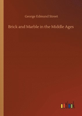George Street, George Edmund Street - Brick and Marble in the Middle Ages, Häftad
