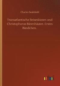 bokomslag Transatlantische Reiseskizzen und Christophorus Brenhuter. Erstes Bndchen.