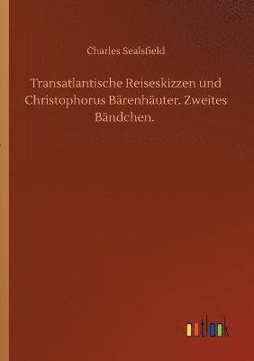Transatlantische Reiseskizzen und Christophorus Brenhuter. Zweites Bndchen. 1