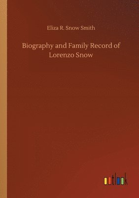 bokomslag Biography and Family Record of Lorenzo Snow