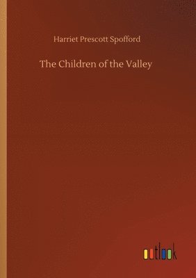 Harriet Prescott Spofford - Children of the Valley, Häftad