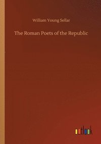 bokomslag The Roman Poets of the Republic