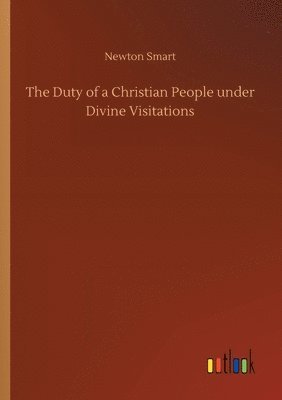 bokomslag Duty of a Christian People under Divine Visitations