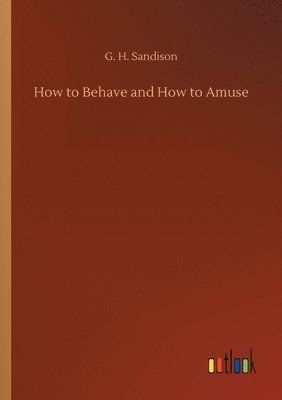 How to Behave and How to Amuse 1