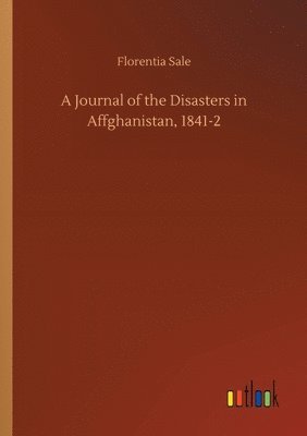 bokomslag A Journal of the Disasters in Affghanistan, 1841-2