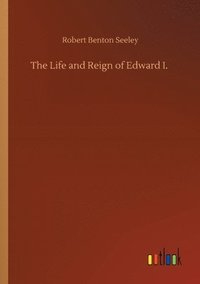 bokomslag The Life and Reign of Edward I.