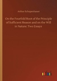bokomslag On the Fourfold Root of the Principle of Sufficient Reason and on the Will in Nature