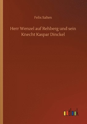 Felix Salten - Herr Wenzel auf Rehberg und sein Knecht Kaspar Dinckel, Häftad