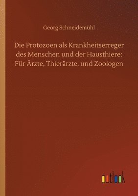 bokomslag Die Protozoen als Krankheitserreger des Menschen und der Hausthiere