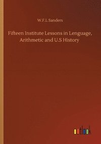 bokomslag Fifteen Institute Lessons in Lenguage, Arithmetic and U.S History
