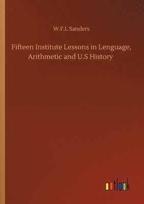 bokomslag Fifteen Institute Lessons in Lenguage, Arithmetic and U.S History