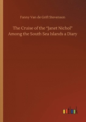 bokomslag The Cruise of the Janet Nichol Among the South Sea Islands a Diary