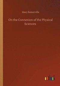 bokomslag On the Connexion of the Physical Sciences