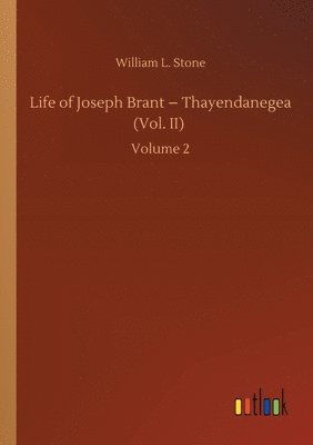 bokomslag Life of Joseph Brant - Thayendanegea (Vol. II)