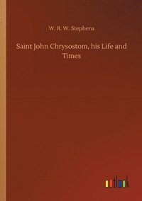 bokomslag Saint John Chrysostom, his Life and Times