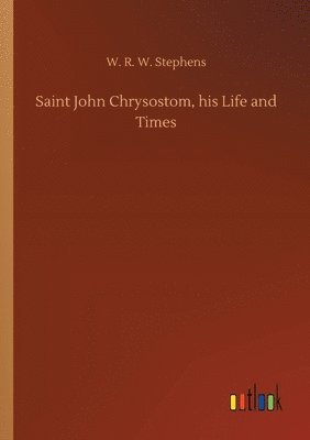 bokomslag Saint John Chrysostom, his Life and Times