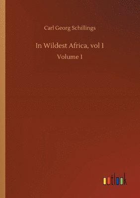In Wildest Africa, vol 1