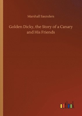 bokomslag Golden Dicky, the Story of a Canary and His Friends