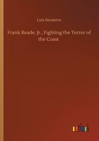 bokomslag Frank Reade, Jr., Fighting the Terror of the Coast