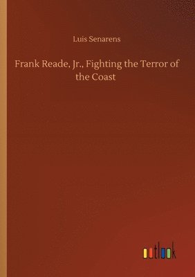 bokomslag Frank Reade, Jr., Fighting the Terror of the Coast