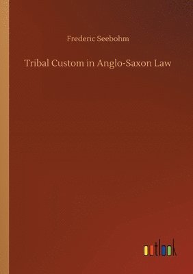 Tribal Custom in Anglo-Saxon Law 1