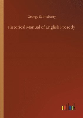 George Saintsburry - Historical Manual of English Prosody, Häftad