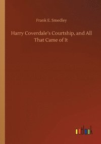 bokomslag Harry Coverdale's Courtship, and All That Came of It