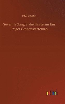 Severins Gang in die Finsternis Ein Prager Gespensterroman