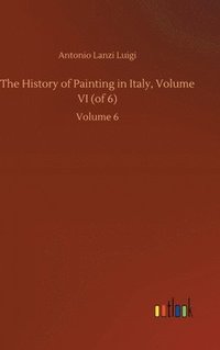 bokomslag History of Painting in Italy, Volume VI (of 6)