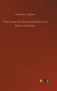 bokomslag The Court of Cacus Or the Story of Burke and Hare