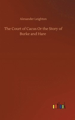 bokomslag The Court of Cacus Or the Story of Burke and Hare