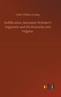 bokomslag Nullification, Secession Webster's Argument and the Kentucky and Virginia