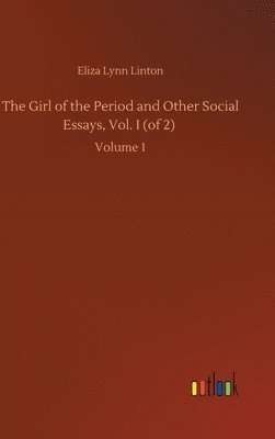Eliza Lynn Linton - Girl of the Period and Other Social Essays, Vol. I (of 2), Inbunden