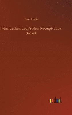 Eliza Leslie - Miss Leslie's Lady's New Receipt-Book 3rd ed., Inbunden