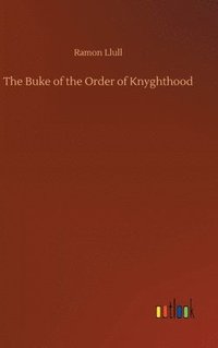 bokomslag The Buke of the Order of Knyghthood