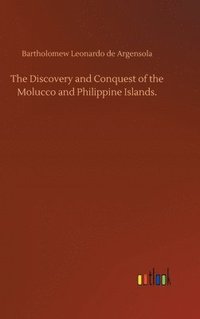 bokomslag The Discovery and Conquest of the Molucco and Philippine Islands.