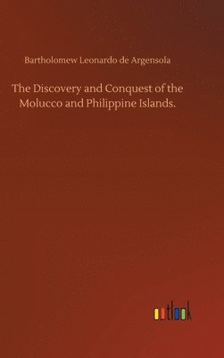 The Discovery and Conquest of the Molucco and Philippine Islands. 1