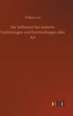 bokomslag Der Selbstarzt bei ueren Verletzungen und Entzndungen aller Art