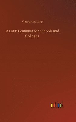 A Latin Grammar for Schools and Colleges 1