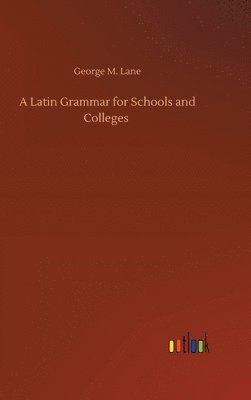 Latin Grammar for Schools and Colleges