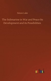 bokomslag The Submarine in War and Peace Its Development and its Possibilities