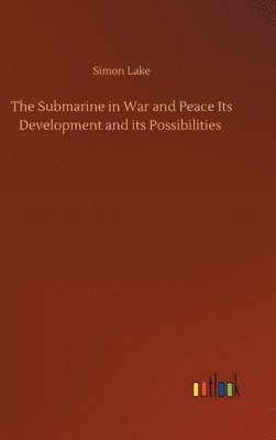 bokomslag The Submarine in War and Peace Its Development and its Possibilities