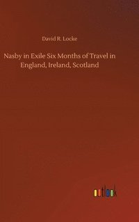 bokomslag Nasby in Exile Six Months of Travel in England, Ireland, Scotland