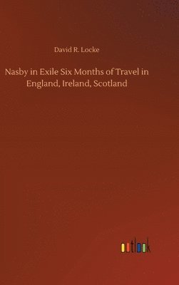 bokomslag Nasby in Exile Six Months of Travel in England, Ireland, Scotland