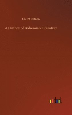 Count Lutzow - History of Bohemian Literature, Inbunden
