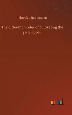 bokomslag different modes of cultivating the pine-apple